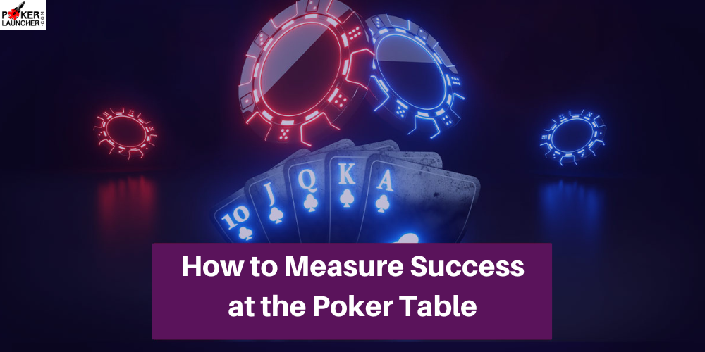 How to Measure Success at the Poker Table