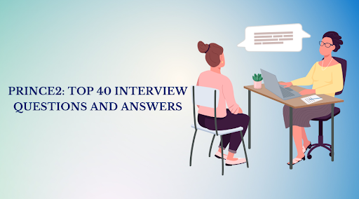 PRINCE2: Top 40 Interview Questions and Answers