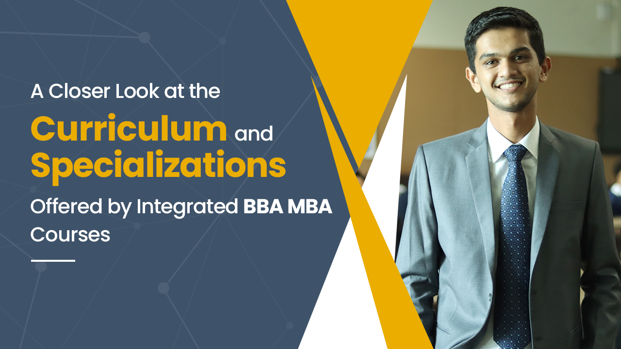 A CLOSER LOOK AT THE CURRICULUM AND SPECIALIZATIONS OFFERED BY INTEGRATED BBA COURSES