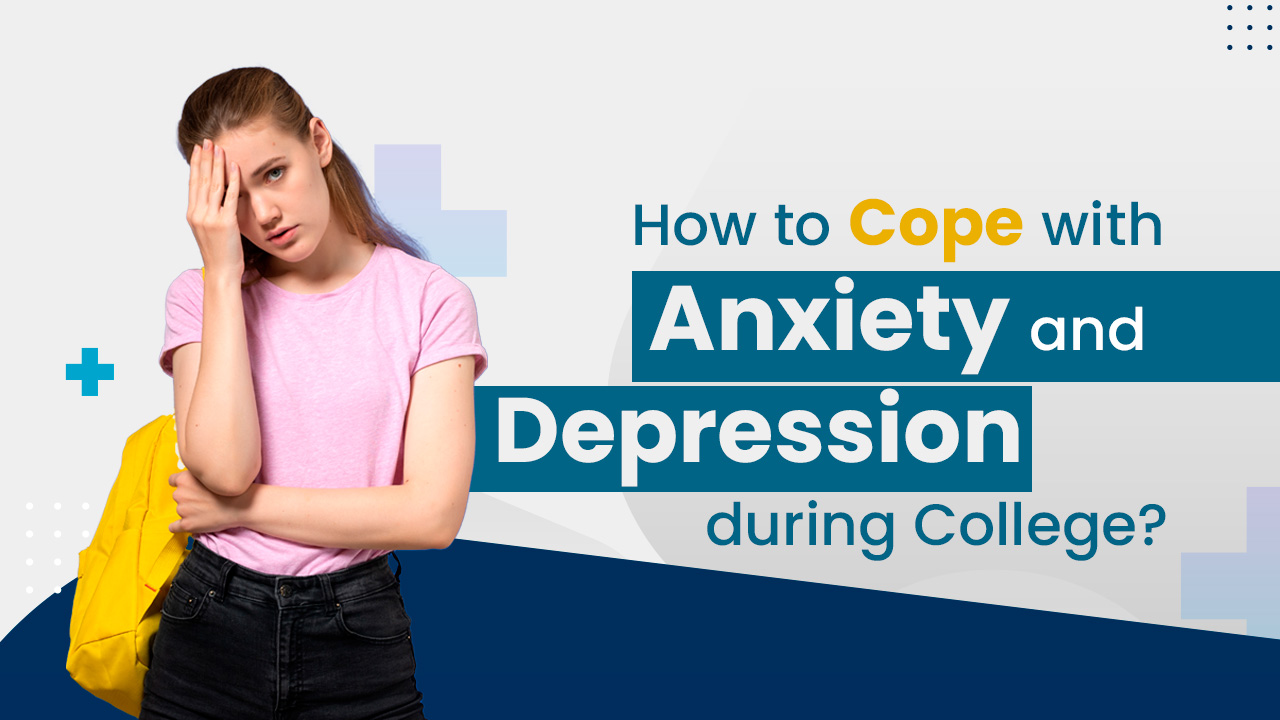 How to Cope with Anxiety and Depression during College